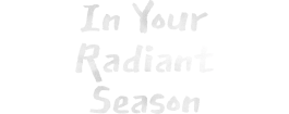 In Your Radiant Season